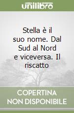 Stella è il suo nome. Dal Sud al Nord e viceversa. Il riscatto