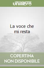 La voce che mi resta