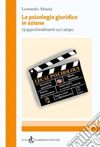 La psicologia giuridica in azione. 13 approfondimenti sul campo libro