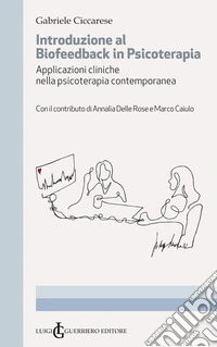 Introduzione al Biofeedback in psicoterapia. Applicazioni cliniche nella psicoterapia contemporanea libro