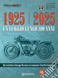 1925-2025 Un viaggio lungo 100 anni. Dal costruttore Giuseppe Beccaria al restauratore Fiorello Formichetti. Ediz. illustrata libro