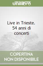 Live in Trieste. 54 anni di concerti libro