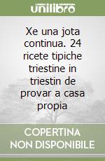Xe una jota continua. 24 ricete tipiche triestine in triestin de provar a casa propia libro