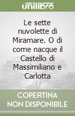 Le sette nuvolette di Miramare. O di come nacque il Castello di Massimiliano e Carlotta libro