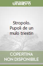 Stropolo. Pupoli de un mulo triestin