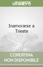 Inamorarse a Trieste