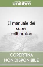 Il manuale dei super collboratori