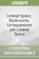 Liminal Space. Backrooms. Un'espansione per Liminal Space libro