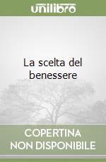 La scelta del benessere libro