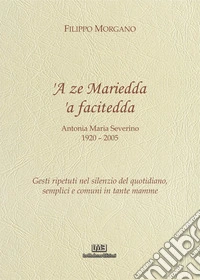 A ze Mariedda 'a facitedda. Gesti ripetuti nel silenzio del quotidiano, semplici e comuni in tante mamme libro