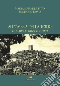 All'ombra della Torre. Le famiglie Truscia e Pitta libro