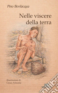 Nelle visecere della terra. In the bowels of the earth. Ediz. bilingue