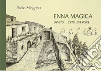 Enna magica. Ovvero... c'era una volta.... Ediz. per la scuola