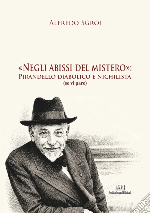 Negli abissi del mistero: Pirandello diabolico e nichilista (se vi pare)