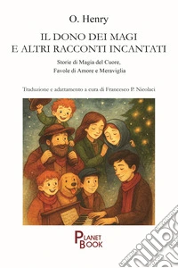 Il dono dei Magi e altri racconti incantati. Storie di magia del cuore, favole di amore e meraviglia libro
