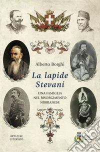 La lapide Stevani. Una famiglia nel Risorgimento nibbianese libro