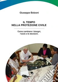 Il tempo nella Protezione Civile. Come cambiano i bisogni, l'aiuto e le decisioni