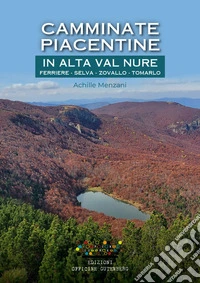 Camminate piacentine in Alta val Nure. Ferriere, Selva, Zovallo, Tomarlo. Ediz. a spirale libro