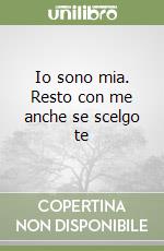 Io sono mia. Resto con me anche se scelgo te libro