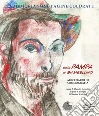 La memoria sono pagine colorate. Vol. 4: Dalla Pampa al Giambellino. Abecedario di cromografia libro