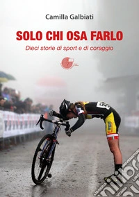 Solo chi osa farlo. Dieci storie di sport e di coraggio libro