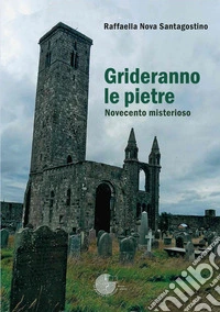 Grideranno le pietre. Novecento misterioso libro