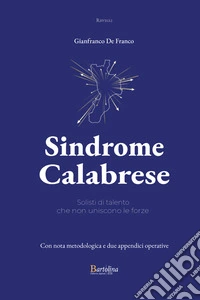 Sindrome calabrese. Solisti di talento che non uniscono le forze libro