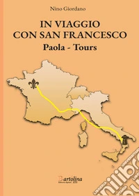 In viaggio con san Francesco. Paola-Tours. Nuova ediz. libro