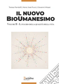 Il nuovo bioumanesimo. Vol. 2: Il fulcro della qualità della vita libro