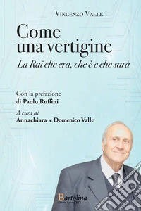 Come una vertigine. La Rai che era, che è e che sarà libro