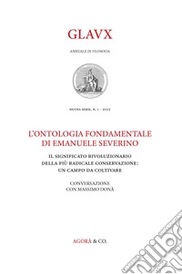 Glavx. Annuale di filosofia. Nuova serie (2025). Vol. 1: L' ontologia fondamentale di Emanuele Severino. Il significato rivoluzionario della più radicale conservazione: un campo da coltivare libro