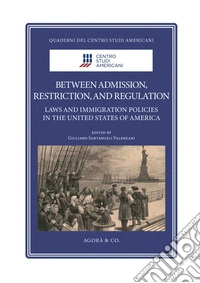 Between admission, restriction, and regulation. Laws and immigration policies in the United States of America libro