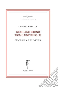 Giordano Bruno «homo Universale». Biografia e filosofia libro