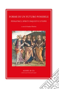 Forme di un futuro possibile. Pensatrici, spiriti inquieti e utopie libro
