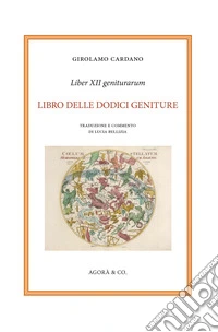 Liber XII geniturarum. Libro delle dodici geniture. Inoltre anche molte cose, in aggiunta che si riferiscono alle interrogazioni ed alle elezioni. E l'esempio dell'eclissi, cui seguì una gravissima peste libro