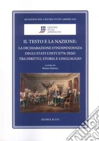 Il testo e la nazione. La dichiarazione d'indipendenza degli Stati Uniti (1776-2026) tra diritto, storia e linguaggio libro