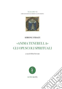 «Anima tenerella». Gli opuscoli spirituali. Ediz. italiana e latina libro