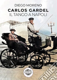 Carlos Gardel. Il tango a Napoli libro