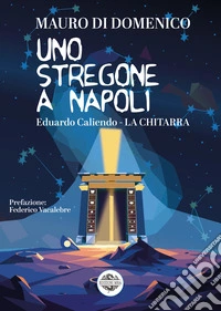 Uno stregone a Napoli. Eduardo Caliendo. La chitarra