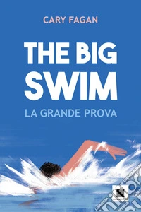 The big swim. La grande prova libro