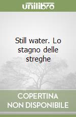 Still water. Lo stagno delle streghe libro