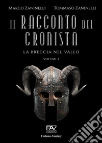 Il racconto del cronista. La breccia nel vallo. Vol. 1 libro