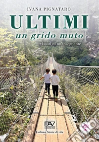 Ultimi. Un grido muto. Vissuti di un'insegnante libro