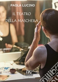 Il Teatro della Maschera libro