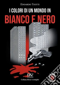 I colori di un mondo in bianco e nero libro