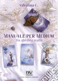 Manuale per medium. Tra spirito e realtà libro