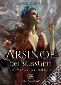 Arsinoe dei sussurri. Le voci di Areté libro