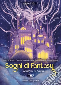 Sogni di Fantasy 3. Tessitori di sogni libro