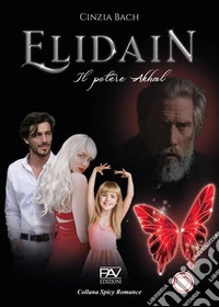 Il potere Akhal. Elidain. Vol. 3 libro