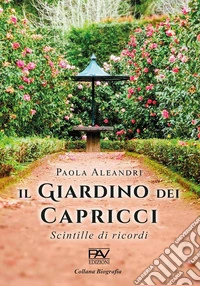 Il Giardino dei capricci. Scintille di ricordi libro